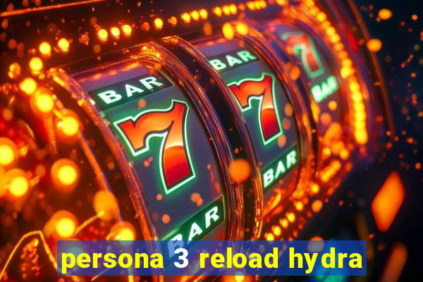 persona 3 reload hydra